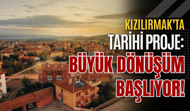 Kızılırmak’ta Tarihi Proje: Büyük Dönüşüm Başlıyor!