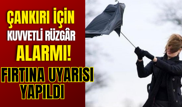 Çankırı İçin Kuvvetli Rüzgâr Alarmı: Fırtına Uyarısı Yapıldı