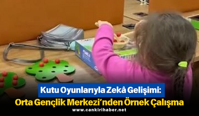 Kutu Oyunlarıyla Zekâ Gelişimi: Orta Gençlik Merkezi’nden Örnek Çalışma