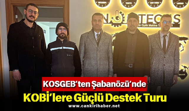 KOSGEB’ten Şabanözü’nde KOBİ’lere Güçlü Destek Turu