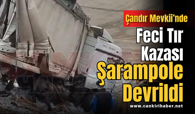 Çandır Mevkii’nde Feci Tır Kazası: Şarampole Devrildi