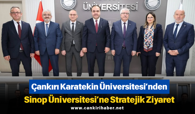 Çankırı Karatekin Üniversitesi’nden Sinop Üniversitesi’ne Stratejik Ziyaret