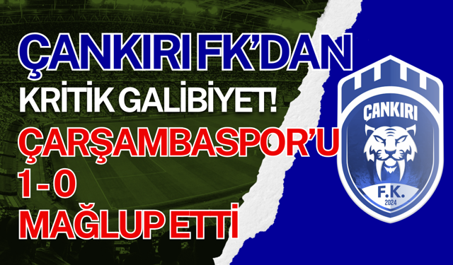 Çankırı FK’dan Kritik Galibiyet! Çarşambaspor’u 1-0 Mağlup Etti