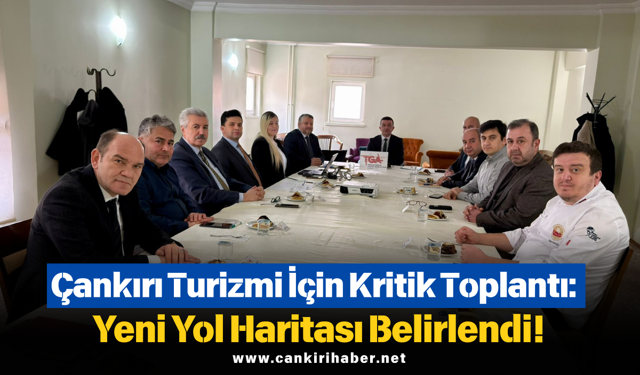 Çankırı Turizmi İçin Kritik Toplantı: Yeni Yol Haritası Belirlendi!