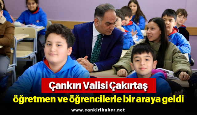 Çankırı Valisi Çakırtaş öğretmen ve öğrencilerle bir araya geldi