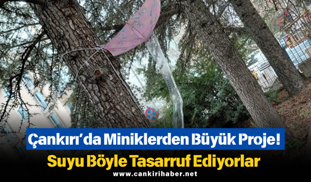Çankırı’da Miniklerden Büyük Proje! Suyu Böyle Tasarruf Ediyorlar