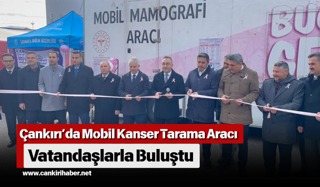 Çankırı’da Mobil Kanser Tarama Aracı Vatandaşlarla Buluştu