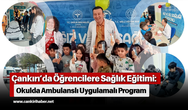 Çankırı’da Öğrencilere Sağlık Eğitimi: Okulda Ambulanslı Uygulamalı Program