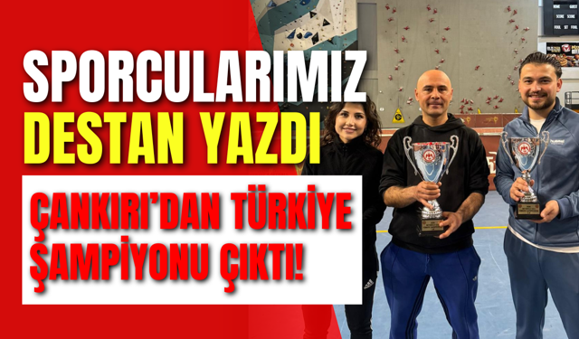 Sporcularımız destan yazdı: Çankırı’dan Türkiye Şampiyonu çıktı!