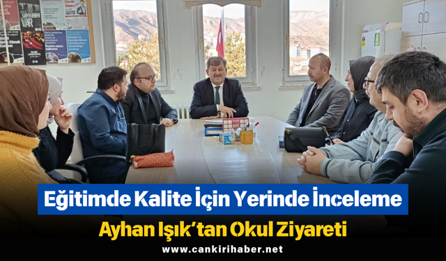 Eğitimde Kalite İçin Yerinde İnceleme: Ayhan Işık’tan Okul Ziyareti