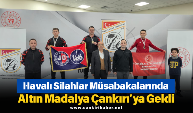 Havalı Silahlar Müsabakalarında Altın Madalya Çankırı’ya Geldi