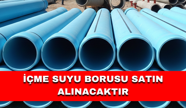 İÇME SUYU BORUSU SATIN ALINACAKTIR