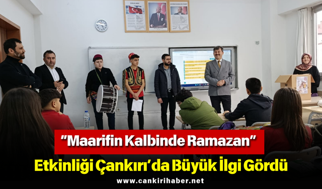 “Maarifin Kalbinde Ramazan” Etkinliği Çankırı’da Büyük İlgi Gördü