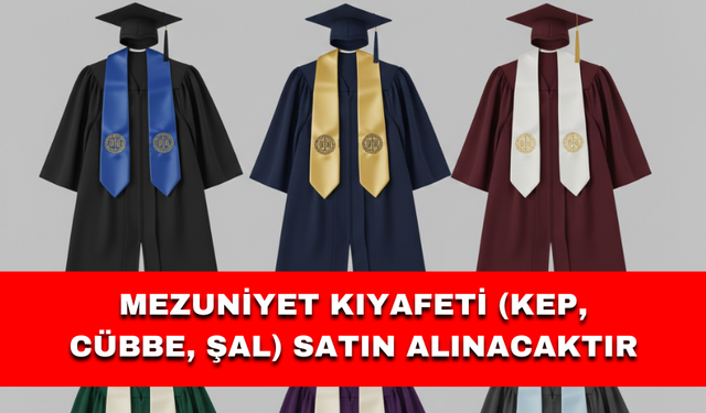 MEZUNİYET KIYAFETİ (KEP, CÜBBE, ŞAL) SATIN ALINACAKTIR