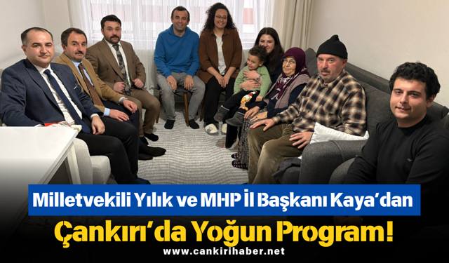 Milletvekili Yılık ve MHP İl Başkanı Kaya’dan Çankırı’da Yoğun Program!