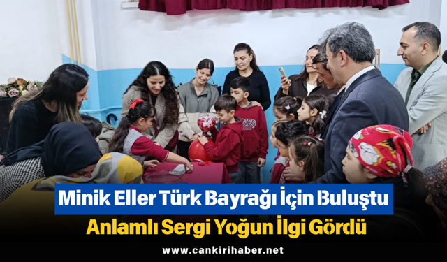 Minik Eller Türk Bayrağı İçin Buluştu: Anlamlı Sergi Yoğun İlgi Gördü