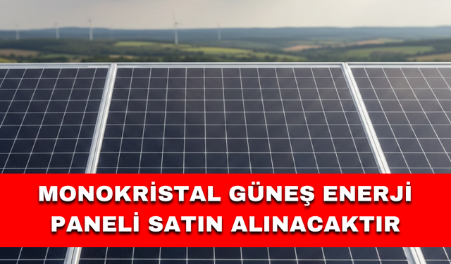 MONOKRİSTAL GÜNEŞ ENERJİ PANELİ SATIN ALINACAKTIR.