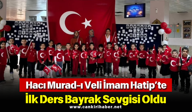 Hacı Murad-ı Veli İmam Hatip’te İlk Ders Bayrak Sevgisi Oldu