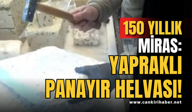 150 YILLIK MİRAS: YAPRAKLI PANAYIR HELVASI!