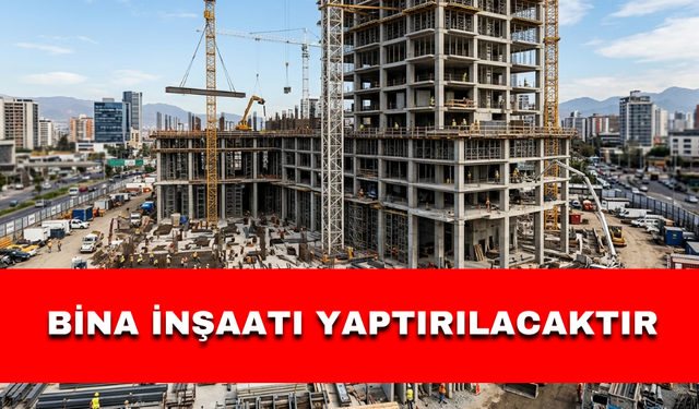 BİNA İNŞAATI YAPTIRILACAKTIR