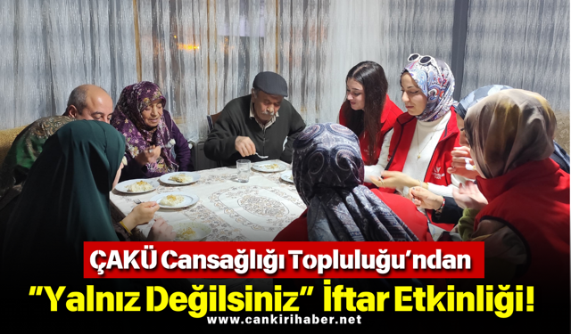 ÇAKÜ Cansağlığı Topluluğu’ndan “Yalnız Değilsiniz” İftar Etkinliği!
