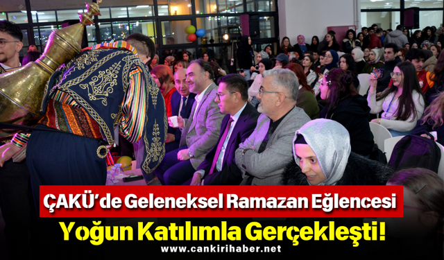 ÇAKÜ’de Geleneksel Ramazan Eğlencesi Yoğun Katılımla Gerçekleşti!