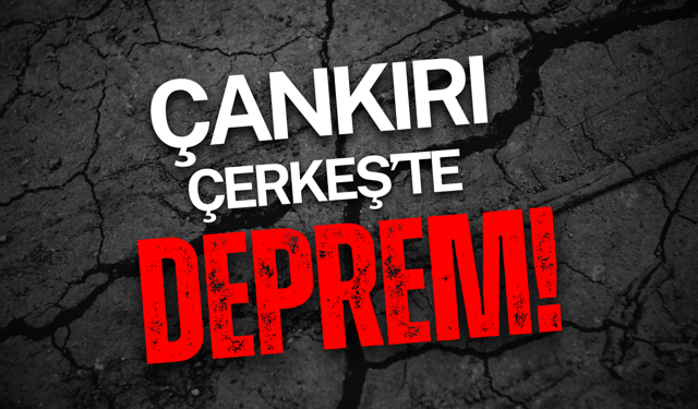 Çankırı Çerkeş’te Deprem!