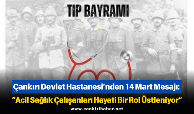 Çankırı Devlet Hastanesi’nden 14 Mart Mesajı: “Acil Sağlık Çalışanları Hayati Bir Rol Üstleniyor”