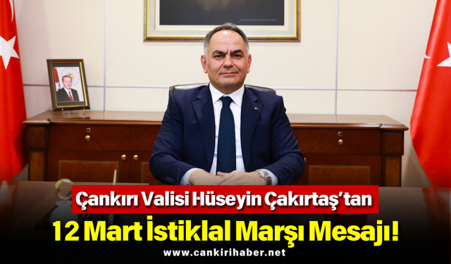 Çankırı Valisi Hüseyin Çakırtaş’tan 12 Mart İstiklal Marşı Mesajı!