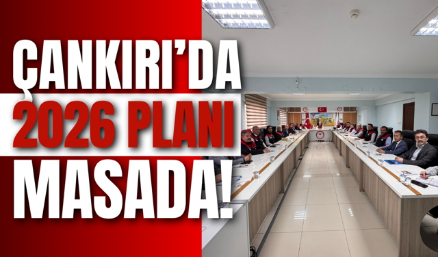 Çankırı’da 2026 Planı Masada!