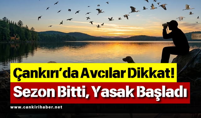 Çankırı’da Avcılar Dikkat! Sezon Bitti, Yasak Başladı