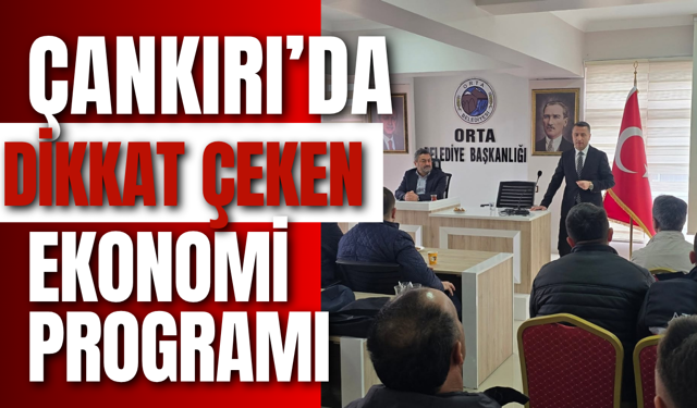 Çankırı’da Dikkat Çeken Ekonomi Programı