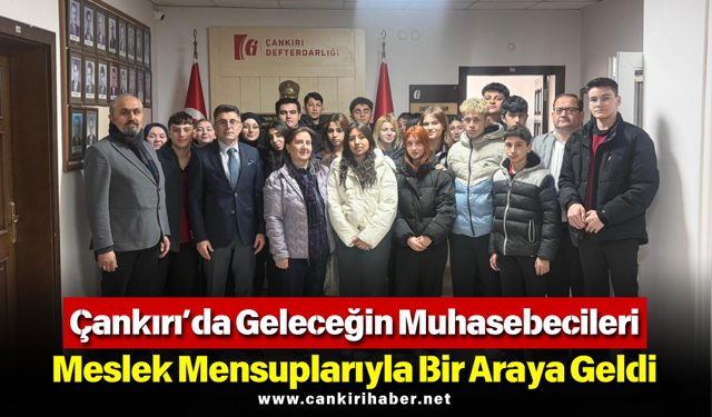 Çankırı’da Geleceğin Muhasebecileri Meslek Mensuplarıyla Bir Araya Geldi