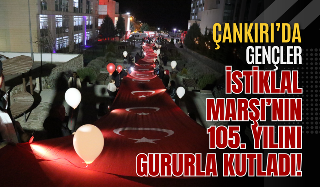 Çankırı’da Gençler İstiklal Marşı’nın 105. Yılını Gururla Kutladı!