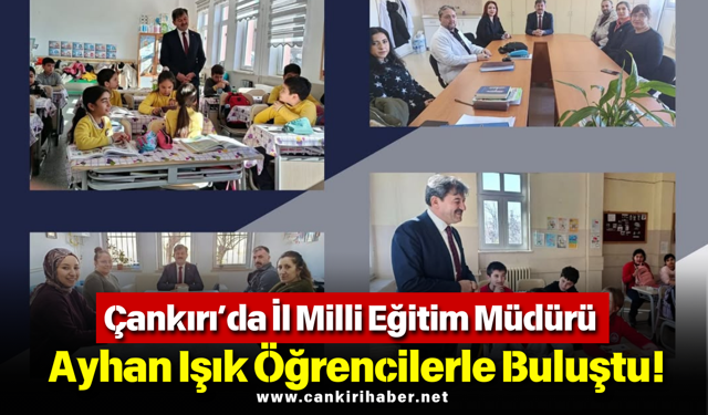Çankırı’da İl Milli Eğitim Müdürü Ayhan Işık Öğrencilerle Buluştu!
