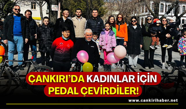 Çankırı’da kadınlar için pedal çevirdiler!