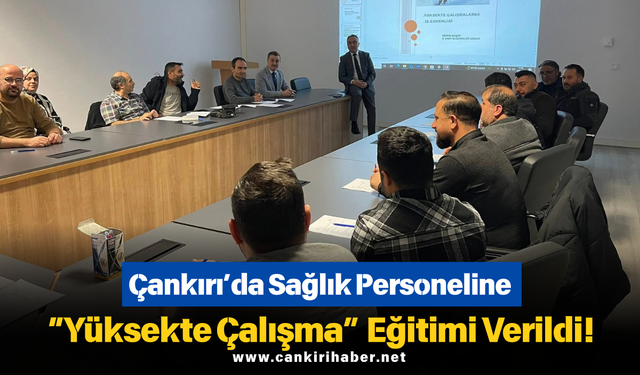 Çankırı’da Sağlık Personeline “Yüksekte Çalışma” Eğitimi Verildi!