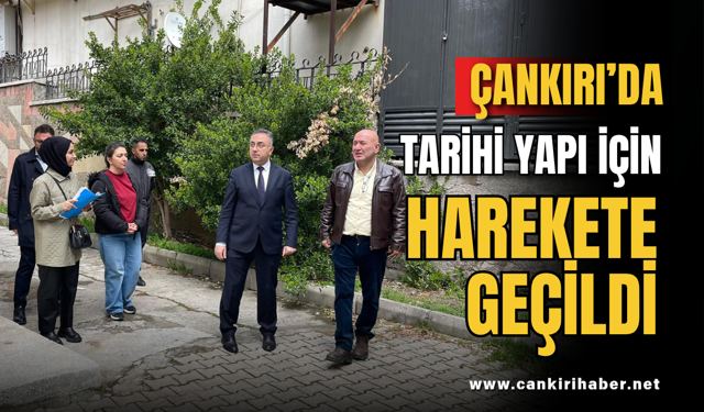 Çankırı’da Tarihi Yapı İçin Harekete Geçildi