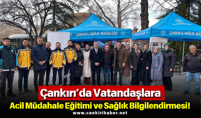 Çankırı’da Vatandaşlara Acil Müdahale Eğitimi ve Sağlık Bilgilendirmesi!