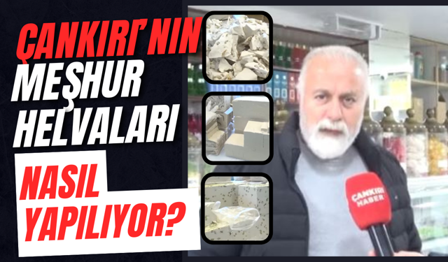 Çankırı’nın Meşhur Helvaları Nasıl Yapılıyor?
