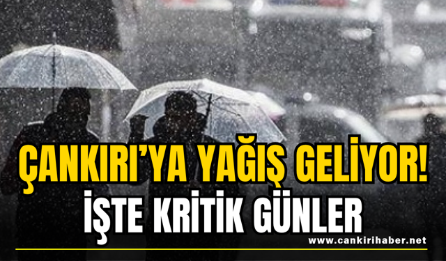 Çankırı’ya Yağış Geliyor! İşte Kritik Günler