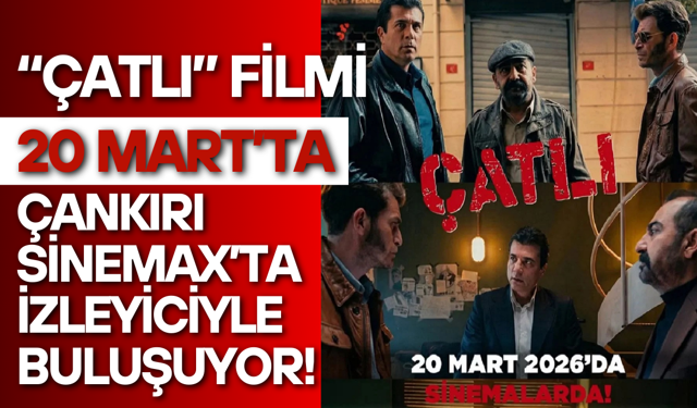 “Çatlı” Filmi 20 Mart’ta Çankırı Sinemax’ta İzleyiciyle Buluşuyor!
