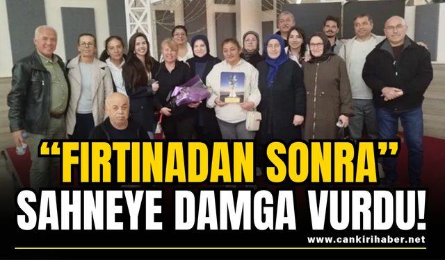 “Fırtınadan Sonra” Sahneye Damga Vurdu!