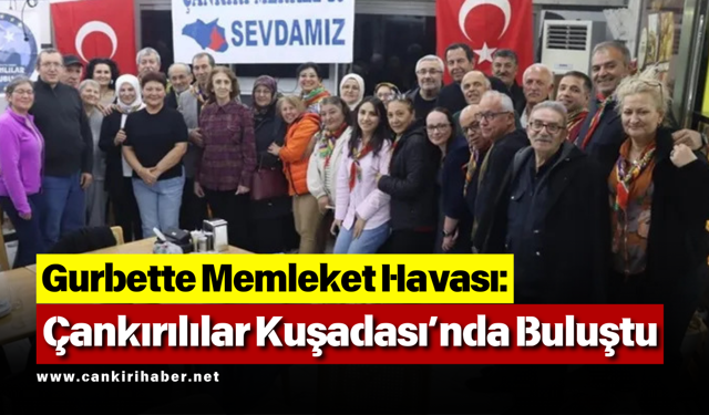 Gurbette Memleket Havası: Çankırılılar Kuşadası’nda Buluştu
