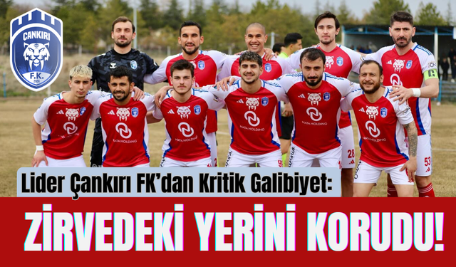 Lider Çankırı FK’dan Kritik Galibiyet: Zirvedeki Yerini Korudu!