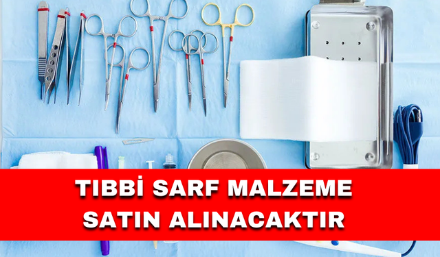 TIBBİ SARF MALZEME SATIN ALINACAKTIR