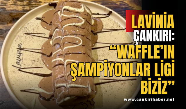 Lavinia Çankırı: “Waffle’ın Şampiyonlar Ligi Biziz”
