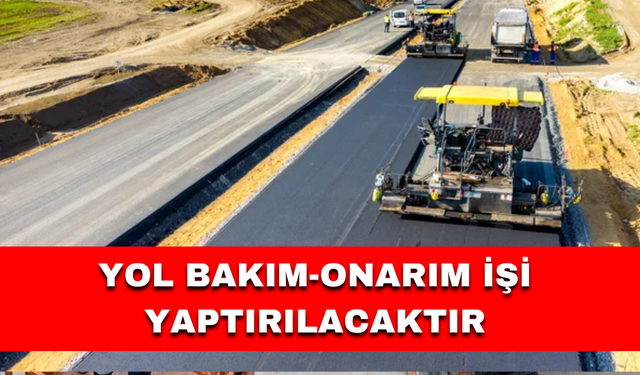 YOL BAKIM-ONARIM İŞİ YAPTIRILACAKTIR