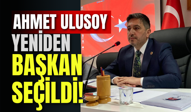 Ahmet Ulusoy Yeniden Başkan Seçildi!