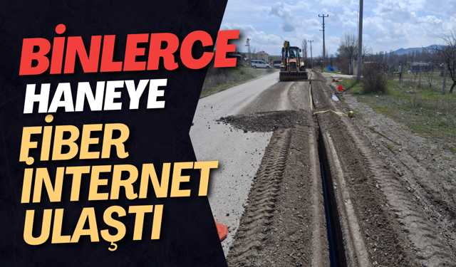 Binlerce Haneye Fiber İnternet Ulaştı